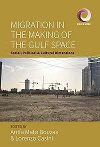 Migration the Making of Gulf Space: Social, Political, and Cultural Dimensions