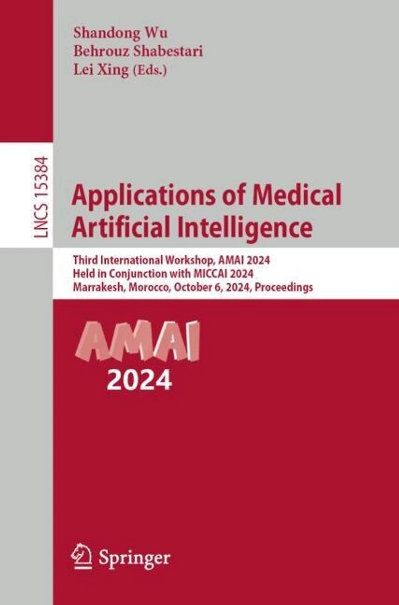 Applications of Medical Artificial Intelligence: Third International Workshop, AMAI 2024, Held Conjunction with MICCAI Marrakesh, Morocco, October 6, Proceedings