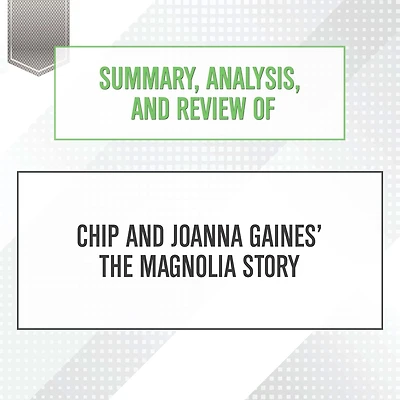 Summary, Analysis, and Review of Chip Joanna Gaines' The Magnolia Story