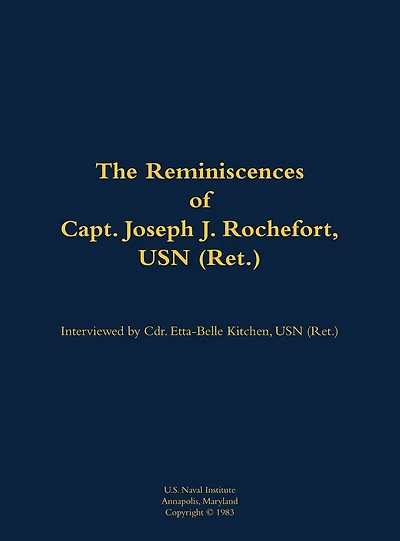 The Reminiscences of Capt. Joseph J. Rochefort, USN (Ret.): 1898-1976