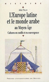 L' Europe latine et le monde arabe au Moyen Age: cultures en conflit convergence