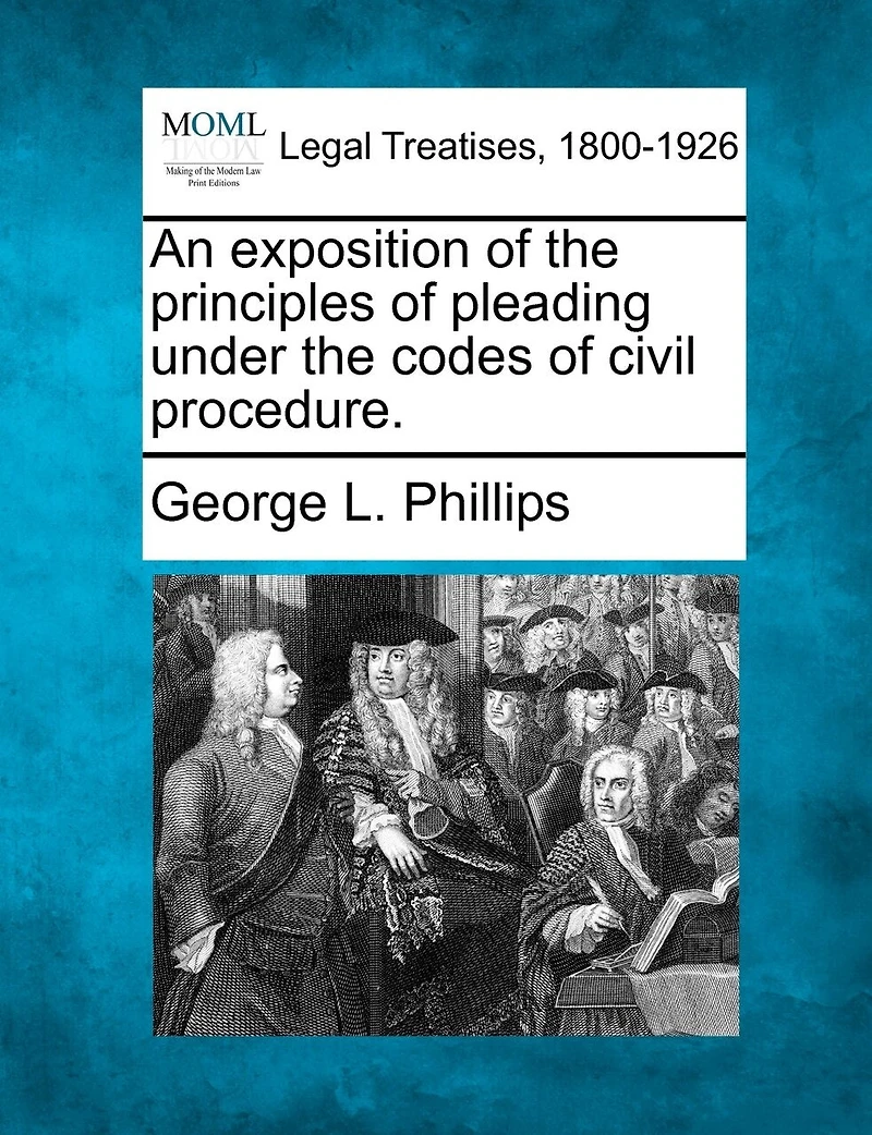 An Exposition of the Principles Pleading Under Codes Civil Procedure