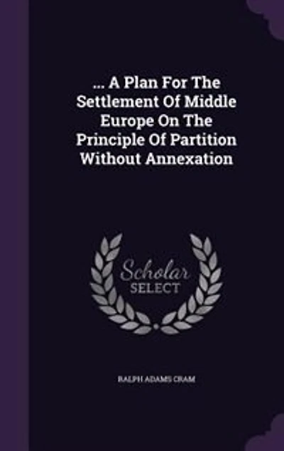 ... A Plan For The Settlement Of Middle Europe On The Principle Of Partition Without Annexation