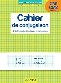 Cahier de conjugaison, CM1-CM2, 9-11 ans : entraînement méthodique à la conjugaison: entraînement méthodique à la conjugaison