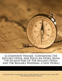 [a Composite Volume: Containing The Beggar's Opera, And Polly: An Opera. Being Second Part Of