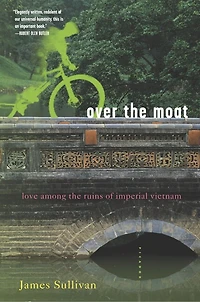 Over The Moat: Love Among Ruins Of Imperial Vietnam