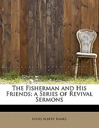 The Fisherman and His Friends: A Series of Revival Sermons (Classic Reprint)