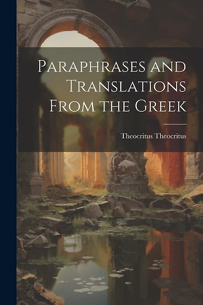 Paraphrases and Translations From the Greek