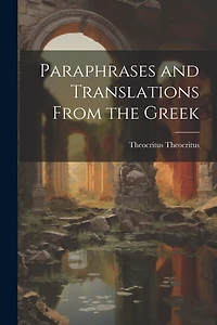 Paraphrases and Translations From the Greek