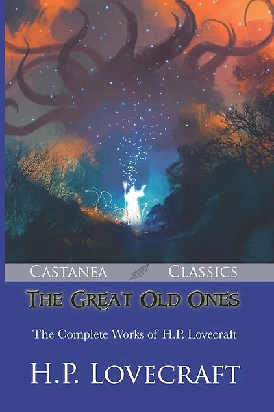 The Great Old Ones: The Complete Works Of H.p. Lovecraft