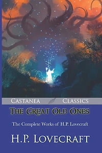 The Great Old Ones: The Complete Works Of H.p. Lovecraft