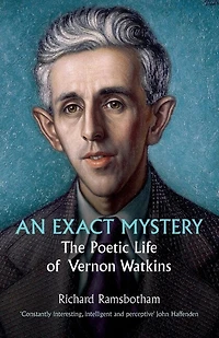 An Exact Mystery: The poetic life of Vernon Watkins