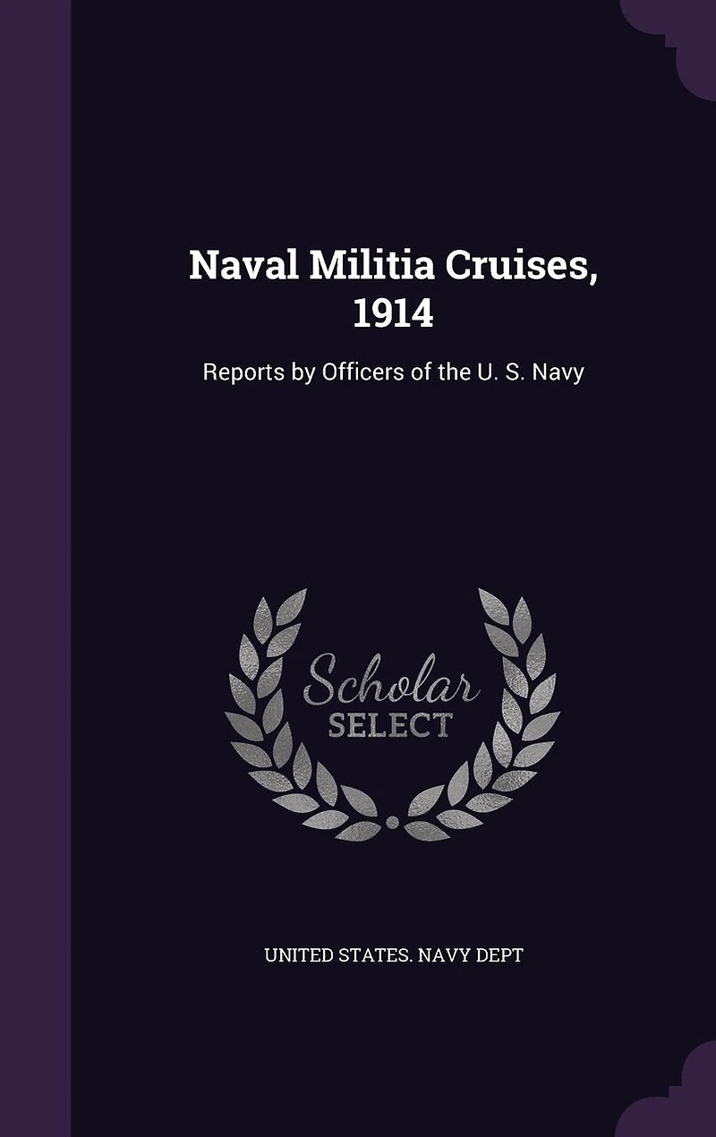 Naval Militia Cruises, 1914: Reports by Officers of the U. S. Navy (Classic Reprint)
