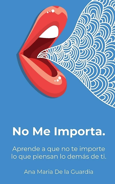 No Me Importa: Aprende a que no te importe lo que piensen los demás de ti.