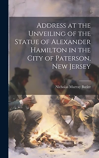 Address at the Unveiling of the Statue of Alexander Hamilton in the City of Paterson