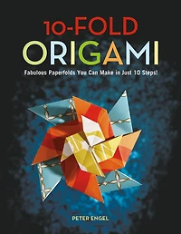 10-Fold Origami: Fabulous Paperfolds You Can Make Just 10 Steps!: Origami Book with 26 Projects: Perfect for Beginners, Children or Adults