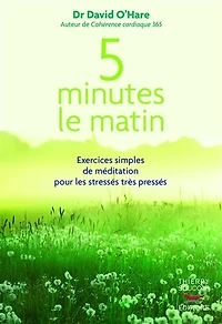 5 minutes le matin: exercices simples de méditation pour les stressés très pressés