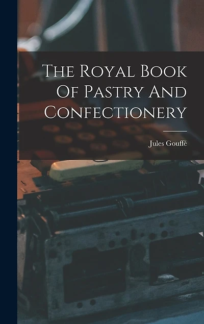 The Royal Book Of Pastry And Confectionery