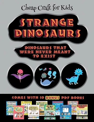 Cheap Craft For Kids (strange Dinosaurs - Cut And Paste): This Book Comes With A Collection Of Downloadable Pdf Books That Will Help Your Child Make An Excel