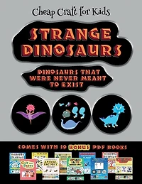 Cheap Craft For Kids (strange Dinosaurs - Cut And Paste): This Book Comes With A Collection Of Downloadable Pdf Books That Will Help Your Child Make An Excel