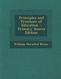 Principles and Processes of Education - Primary Source Edition