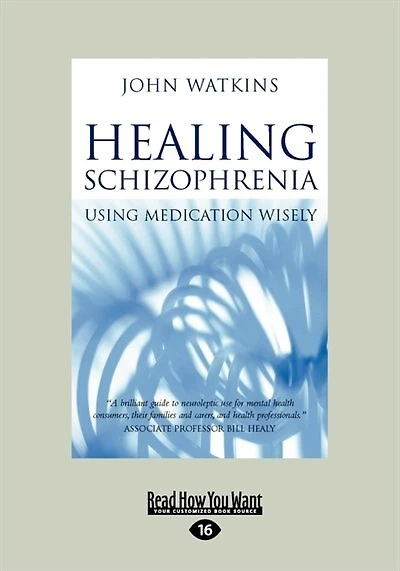 Healing Schizophrenia: Using Medication Wisely (large Print 16pt)