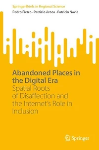 Abandoned Places the Digital Era: Spatial Roots of Disaffection and Internet's Role Inclusion