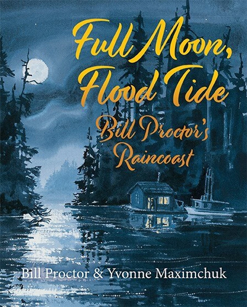Full Moon, Flood Tide: Bill Proctor's Raincoast