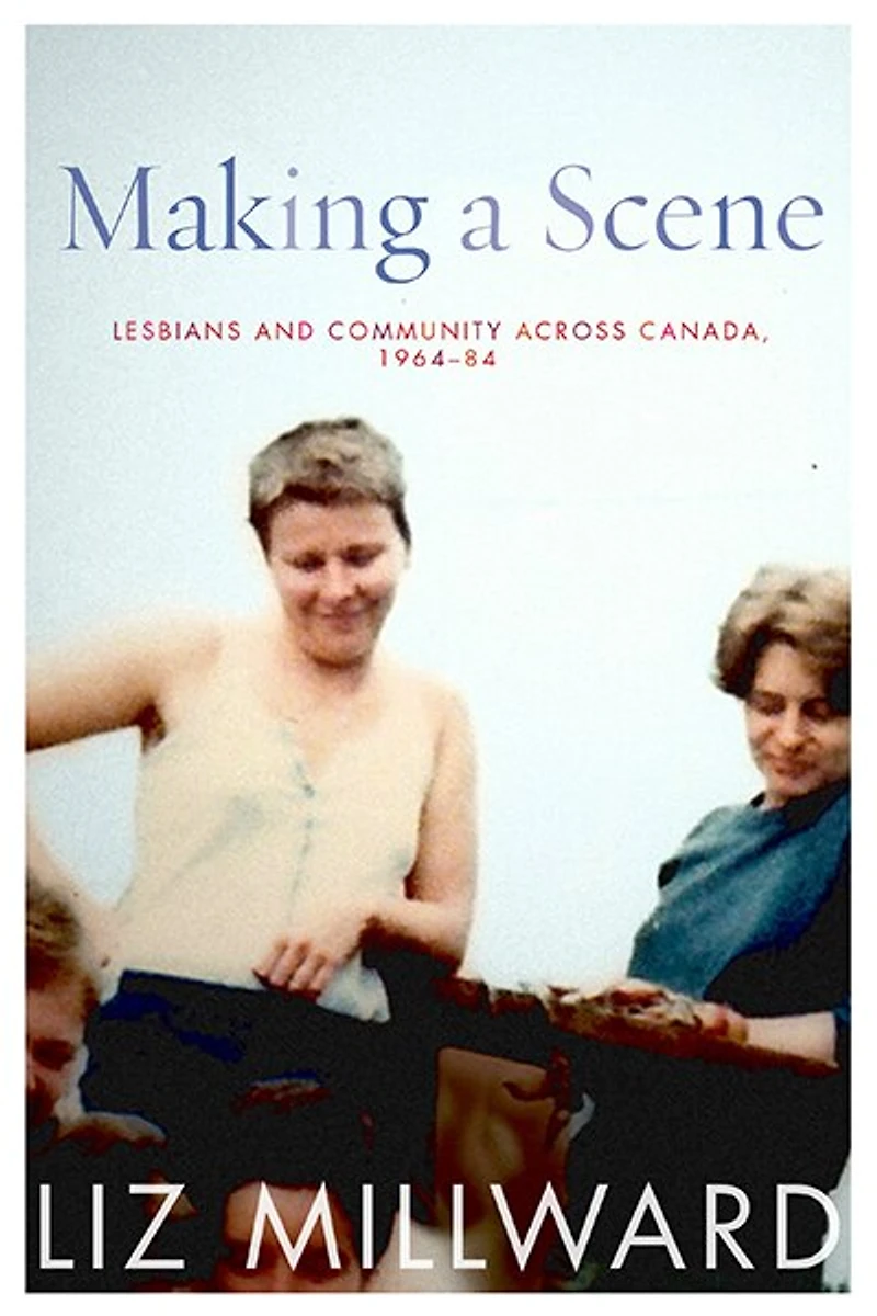 Making a Scene: Lesbians and Community across Canada, 1964-84