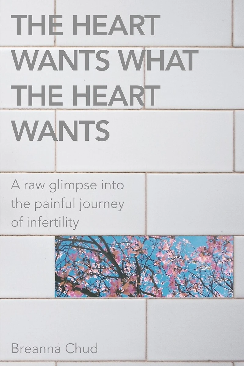 The Heart Wants What the Heart Wants: A Raw Glimpse Into the Painful Journey of Infertility