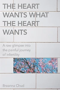 The Heart Wants What the Heart Wants: A Raw Glimpse Into the Painful Journey of Infertility