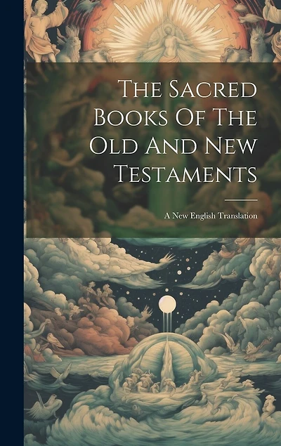 The Sacred Books Of The Old And New Testaments: A New English Translation
