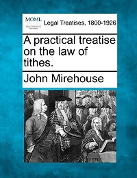 A Practical Treatise On the Law of Tithes