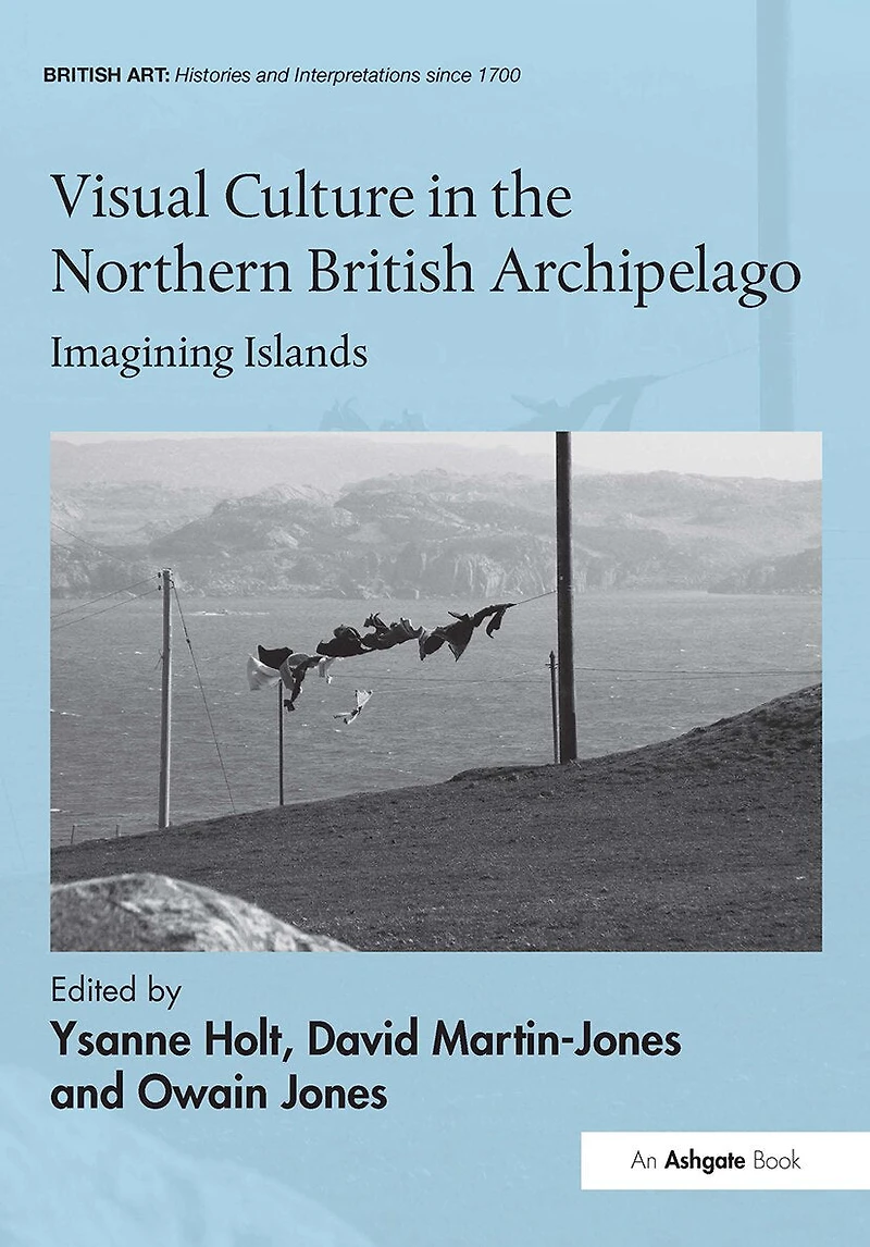 Visual Culture the Northern British Archipelago: Imagining Islands