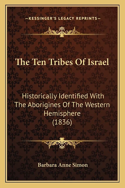 The Ten Tribes Of Israel: Historically Identified With The Aborigines Of The Western Hemisphere (1836)
