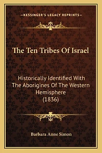The Ten Tribes Of Israel: Historically Identified With The Aborigines Of The Western Hemisphere (1836)