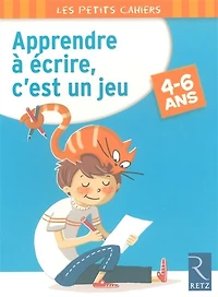 Apprendre à écrire, c'est un jeu: 4-6 ans