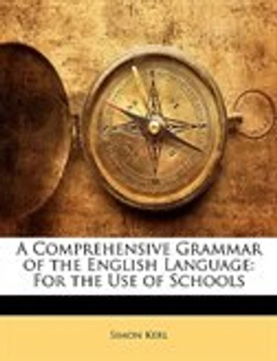 A Comprehensive Grammar of the English Language: For the Use of Schools