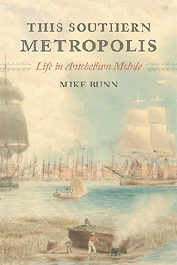 This Southern Metropolis: Life in Antebellum Mobile