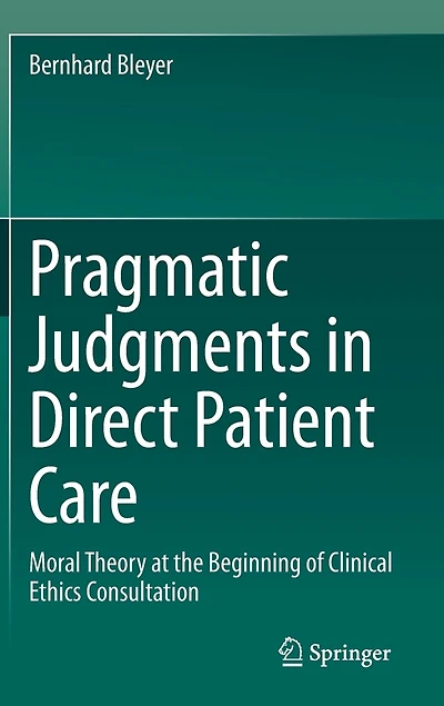 Pragmatic Judgments Direct Patient Care: Moral Theory at the Beginning of Clinical Ethics Consultation