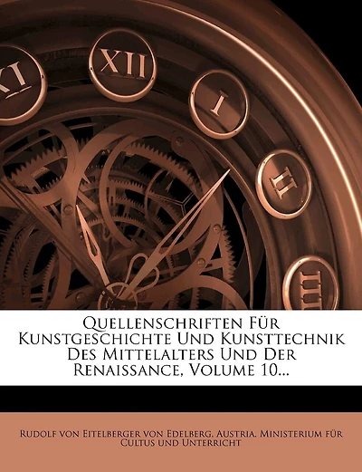 Quellenschriften Fur Kunstgeschichte Und Kunsttechnik Des Mittelalters Und Der Renaissance.