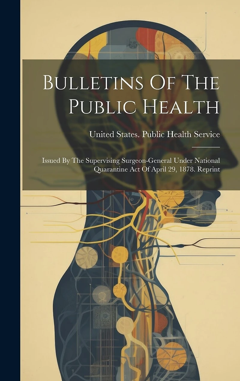 Bulletins Of The Public Health: Issued By The Supervising Surgeon-general Under National Quarantine Act Of April 29, 1878. Reprint