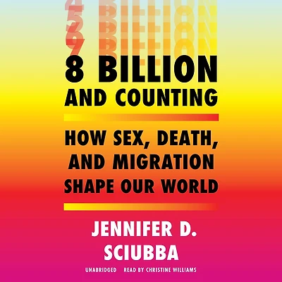 8 Billion and Counting: How Sex, Death, Migration Shape Our World