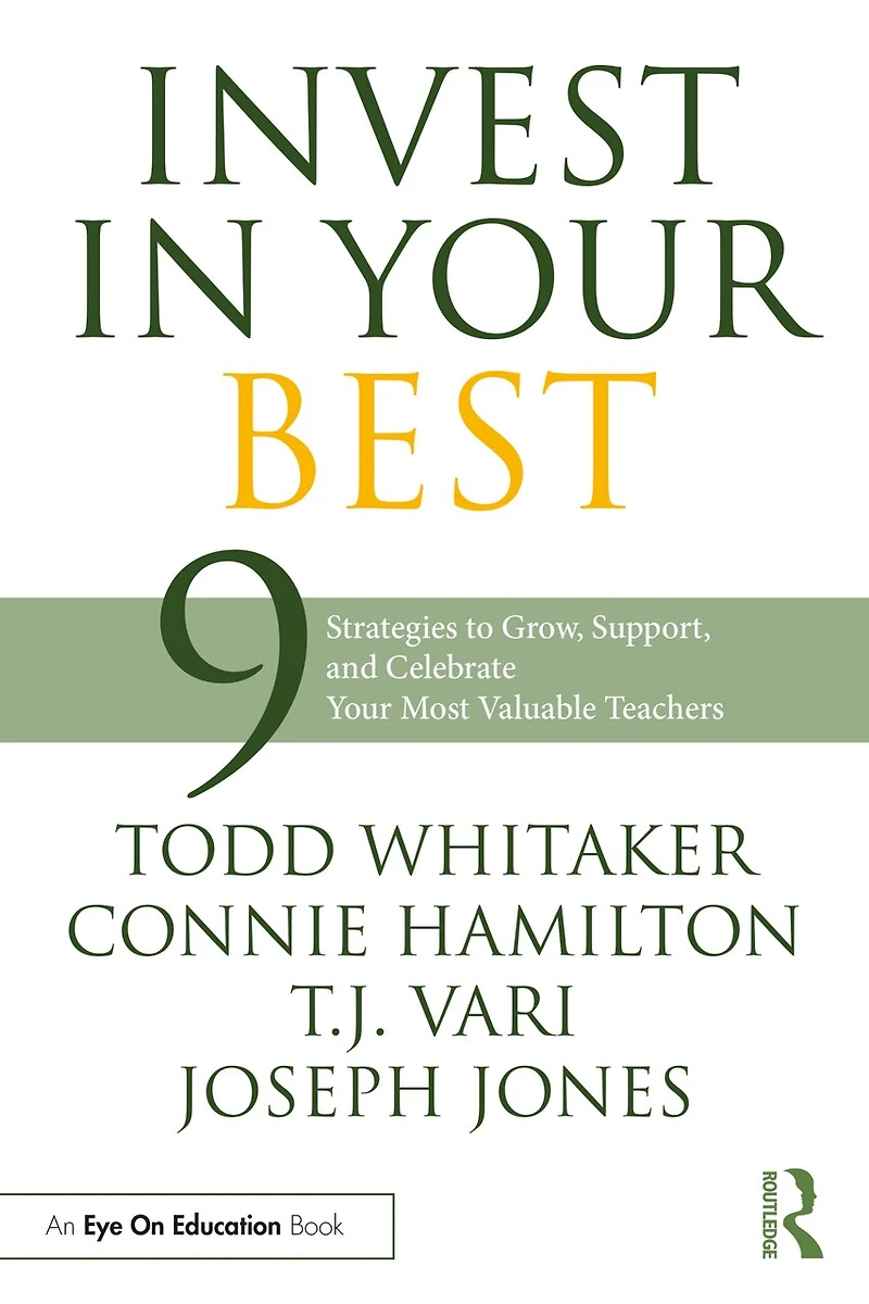 Invest Your Best: 9 Strategies to Grow, Support, and Celebrate Most Valuable Teachers