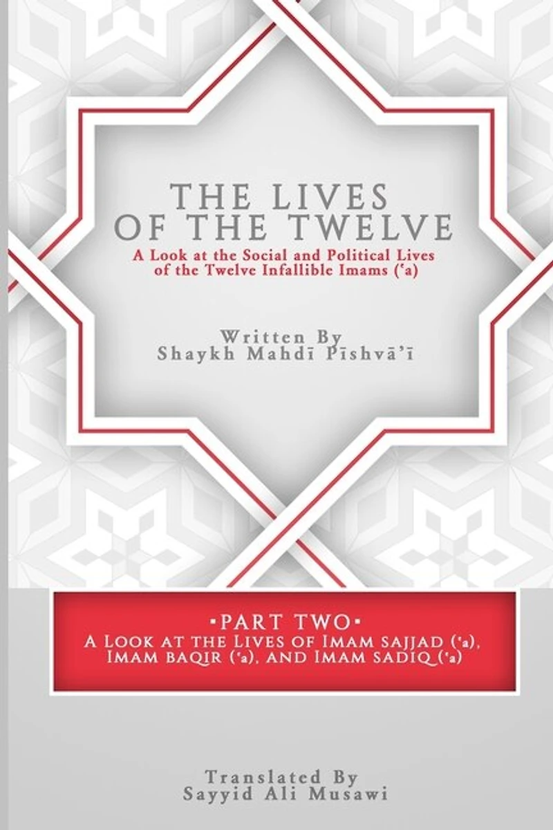 The Lives of the Twelve: A Look at the Social and Political Lives of the Twelve Imams