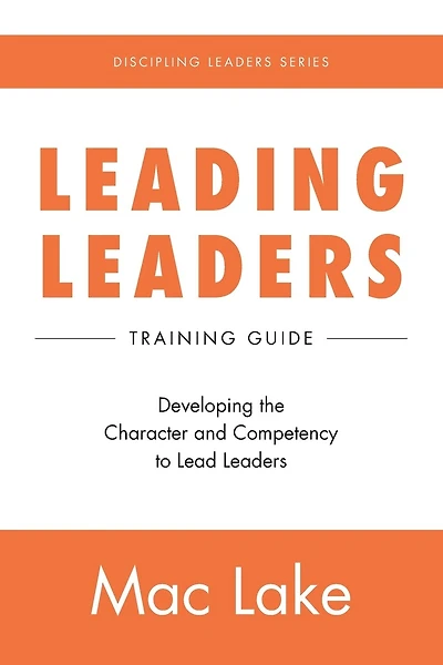 Leading Leaders: Developing the Character and Competency to Lead Leaders