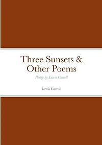 Three Sunsets & Other Poems: Poetry by Lewis Carroll