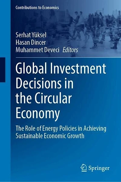 Global Investment Decisions The Circular Economy: Role of Energy Policies Achieving Sustainable Economic Growt: Growth