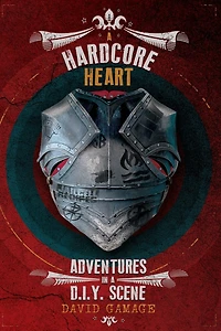 A Hardcore Heart: Adventures in a D.I.Y. Scene