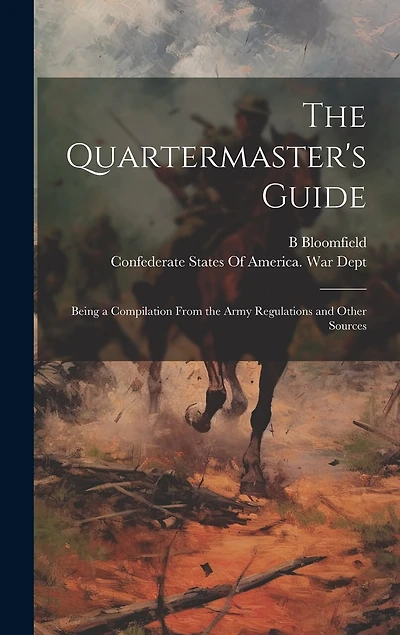 The Quartermaster's Guide: Being a Compilation From the Army Regulations and Other Sources